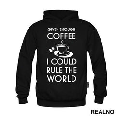 Given Enough Coffee I Could Rule The World - Kafa
