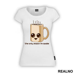 The Only Reason I'm Awake Is Coffee - Kafa