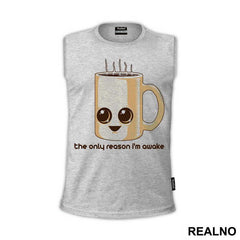 The Only Reason I'm Awake Is Coffee - Kafa