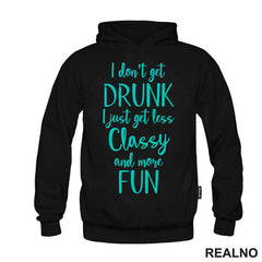 I Don't Get Drunk, I Just Get Less Classy And More Fun - Green - Humor - Majica