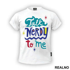 Talk Nerdy To Me - Geek - Majica
