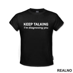 Keep Talking, I'm Diagnosing You - Humor - Majica