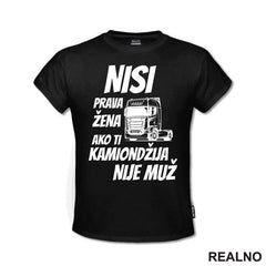 Nisi Prava Žena Ako Ti Kamiondžija Nije Muž - Kamion - Kamiondžija - Majica