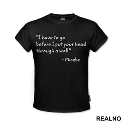 I Have To Go Before I Put Your Head Through - Friends - Prijatelji