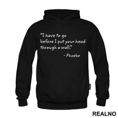 I Have To Go Before I Put Your Head Through - Friends - Prijatelji