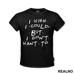 I Wish I Could But I Don't Want To - Friends - Prijatelji