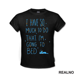 I Have So Much To Do, I'm Going To Bed - Zeka - Humor - Majica