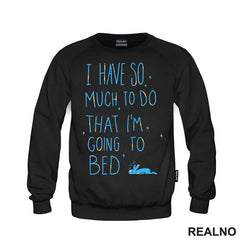 I Have So Much To Do, I'm Going To Bed - Zeka - Humor - Majica