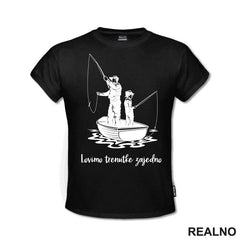 Lovimo Trenutke Zajedno - Tata I Sin - Pecanje - Fishing - Majica
