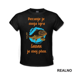 Pecanje Je Moja Igra, Šaran Je Moj Plen - Majica