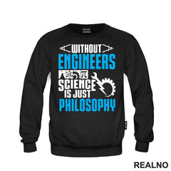 Without Engineers Science Is Just Philosophy - Geek - Majica