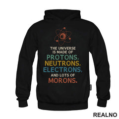 The Universe Is Made Of Protons, Neutrons, Electrons And Morons - Humor - Majica