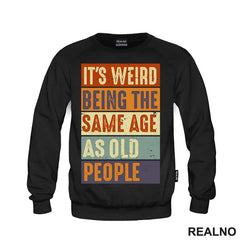 It's Weird Being The Same Age As Old People - Rectangle - Humor - Majica