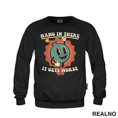 Hang In There - It Gets Worse - Humor - Majica