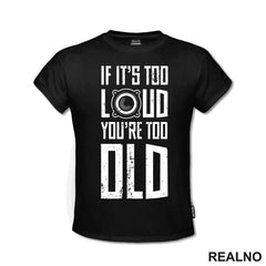 If It's Too Loud You're Too Old - Muzika - Majica