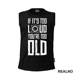 If It's Too Loud You're Too Old - Muzika - Majica