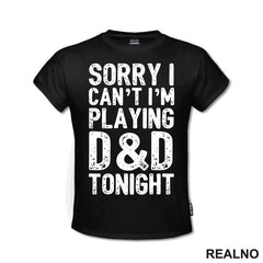 Sorry I Can't, I'm Playing - D&D - Dungeons And Dragons