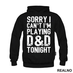 Sorry I Can't, I'm Playing - D&D - Dungeons And Dragons