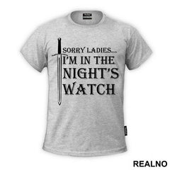 Sorry Ladies I Am In The Night's Watch With Sword - Game Of Thrones - GOT - Majica