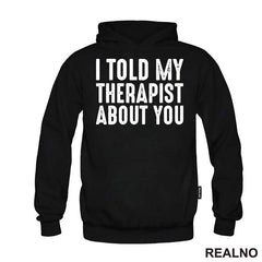 I Told My Therapist About You - Humor
