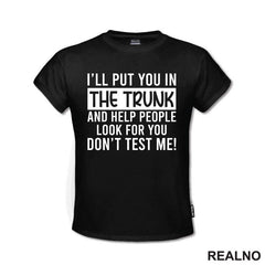 I'll Put You In The Trunk And Help People Look For You - Humor