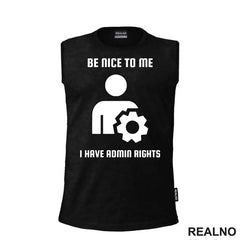 Be Nice To Me I Have Admin Rights - Geek