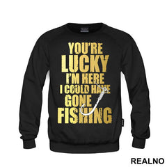 You're Lucky I'm Here I Could Have Gone Fishing - Pecanje