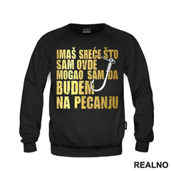 Imaš Sreće Što Sam Ovde Mogao Sam Da Budem Na Pecanju - Pecanje - Fishing