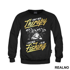 I Don't Need Therapy I Just Need To Go - Pecanje - Fishing