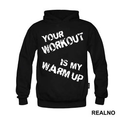 Your Workout Is My Warm Up - Trening - Majica