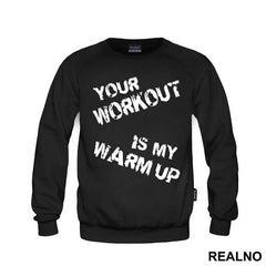 Your Workout Is My Warm Up - Trening - Majica