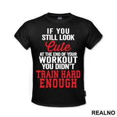 If You Still Look Cute At The End Of Your Workout, You Didn't Train Hard Enough - Trening