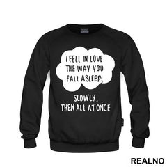 I Fell In Love The Way You Fall Asleep: Slowly, And Then All At Once - Ljubav