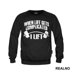 When Life Gets Complicated I Lift - Trening - Majica