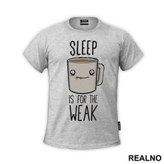 Sleep Is For The Weak - Coffee - Kafa