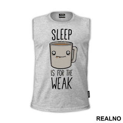 Sleep Is For The Weak - Coffee - Kafa