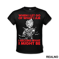 When I Let Go Of What I Am I Become What I Might Be - Goku - Dragon Ball