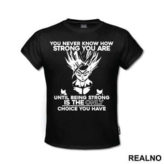 You Never Know How Strong You Are Until Being Strong Is The Only Choice You Have - Goku - Dragon Ball