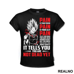 Pain Is Your Friend Pain Is Your Ally Pain Tells You When You Have Been Wounded Badly But You Know What The Best Thing About Pain Is It Tells You You Are Not Dead Yet - Goku - Dragon Ball