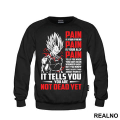 Pain Is Your Friend Pain Is Your Ally Pain Tells You When You Have Been Wounded Badly But You Know What The Best Thing About Pain Is It Tells You You Are Not Dead Yet - Goku - Dragon Ball