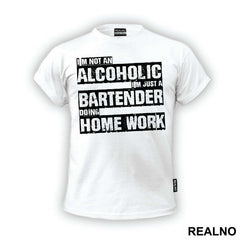 I'm Not An Alcoholic I'm Just A Bartender Doing Home Work - Humor