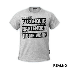 I'm Not An Alcoholic I'm Just A Bartender Doing Home Work - Humor
