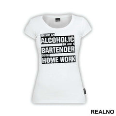 I'm Not An Alcoholic I'm Just A Bartender Doing Home Work - Humor