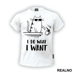 I Do What I Want - Cat With Sunglasses - Humor
