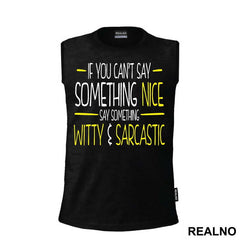 If You Can't Say Something Nice Say Something Witty And Sarcastic - Humor