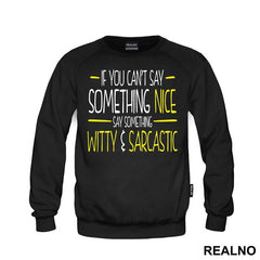 If You Can't Say Something Nice Say Something Witty And Sarcastic - Humor
