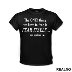 The Only Thing We Have To Fear Is Fear Itself And Spiders - Humor