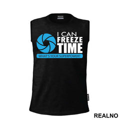 I Can Freeze Time What's Your Superpower - Photography