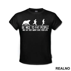 Be Nice To Fat People One Day They Might Save Your Life - Humor