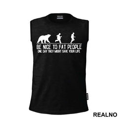 Be Nice To Fat People One Day They Might Save Your Life - Humor